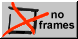 No frames